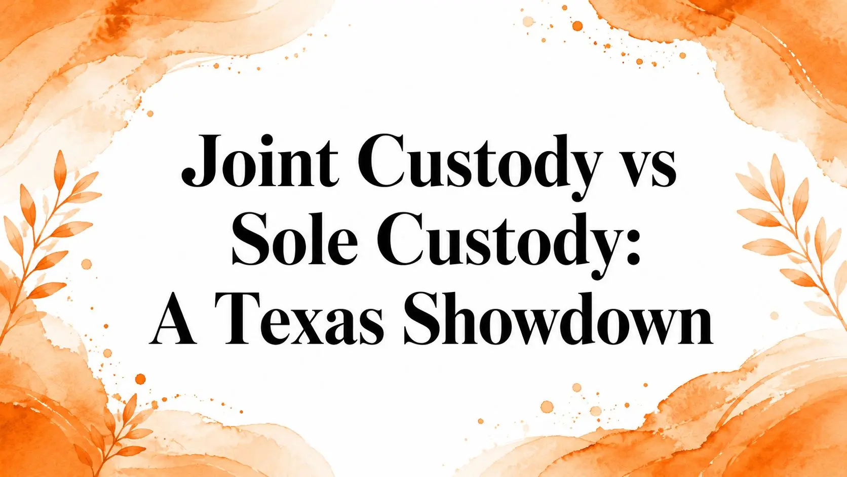 Joint custody vs sole custody Texas custody