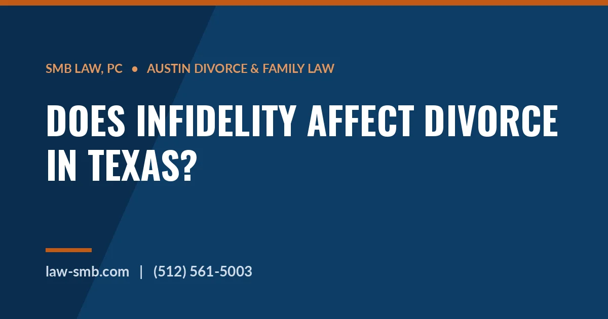 Does infidelity affect a Texas divorce — SMB Law, PC family law guide