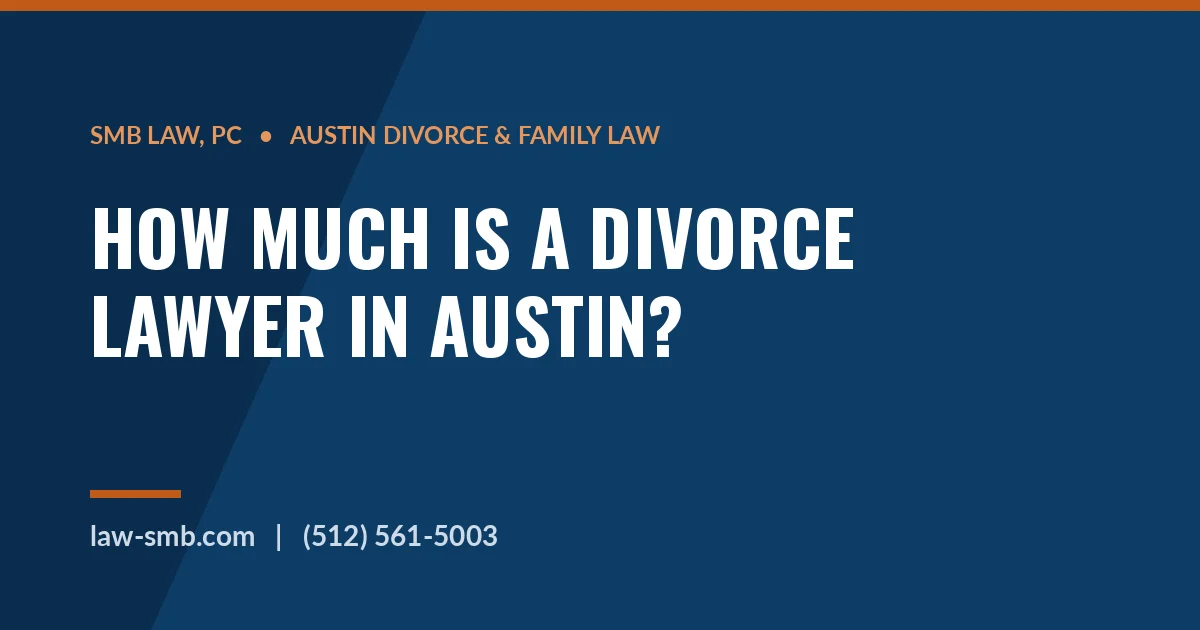Cost of a divorce lawyer in Austin — SMB Law, PC fee breakdown